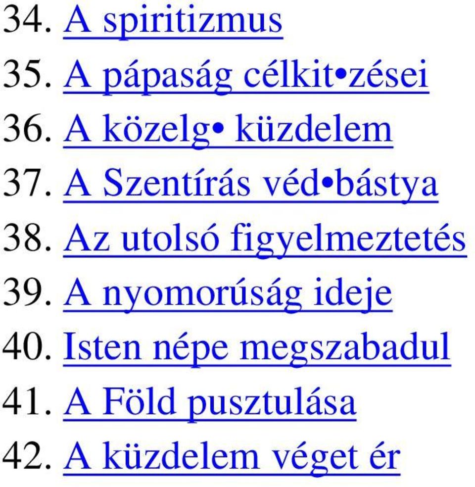 Az utolsó figyelmeztetés 39. A nyomorúság ideje 40.