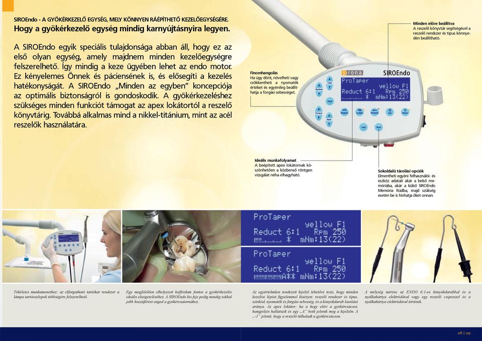 Ez kényelemes Önnek és páciensének is, és elősegíti a kezelés hatékonyságát. A SIROEndo Minden az egyben koncepciója az optimális biztonságról is gondoskodik.