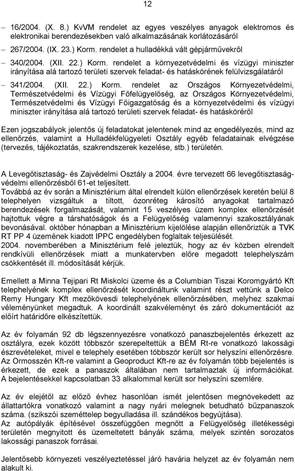 rendelet a környezetvédelmi és vízügyi miniszter irányítása alá tartozó területi szervek feladat- és hatáskörének felülvizsgálatáról 341/2004. (XII. 22.) Korm.