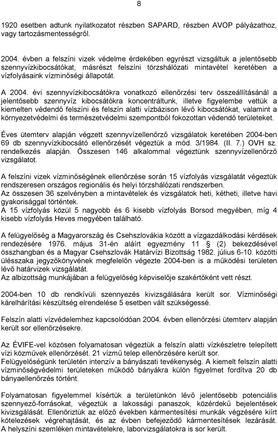 évi szennyvízkibocsátókra vonatkozó ellenőrzési terv összeállításánál a jelentősebb szennyvíz kibocsátókra koncentráltunk, illetve figyelembe vettük a kiemelten védendő felszíni és felszín alatti