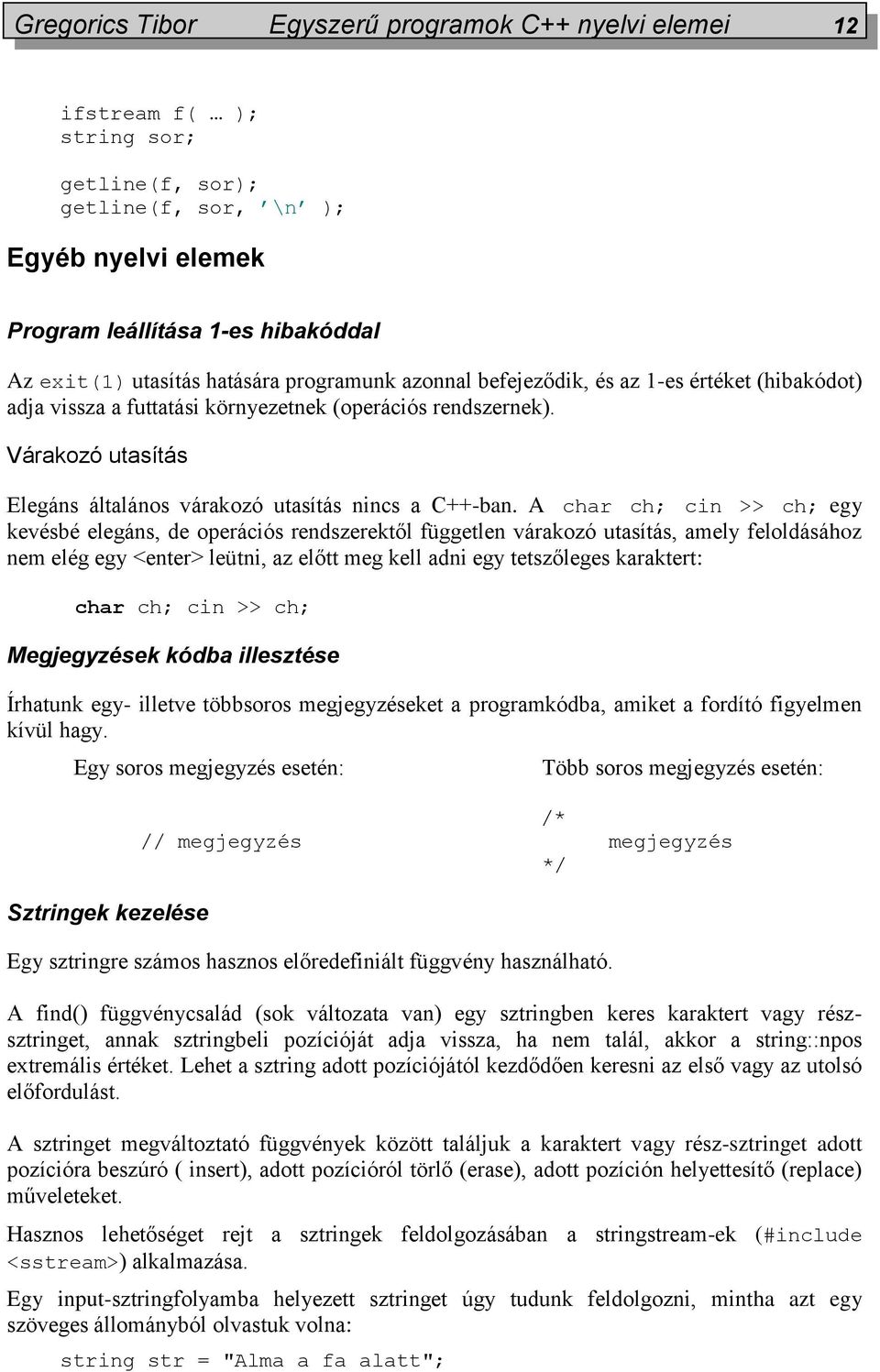 Várakozó utasítás Elegáns általános várakozó utasítás nincs a C++-ban.