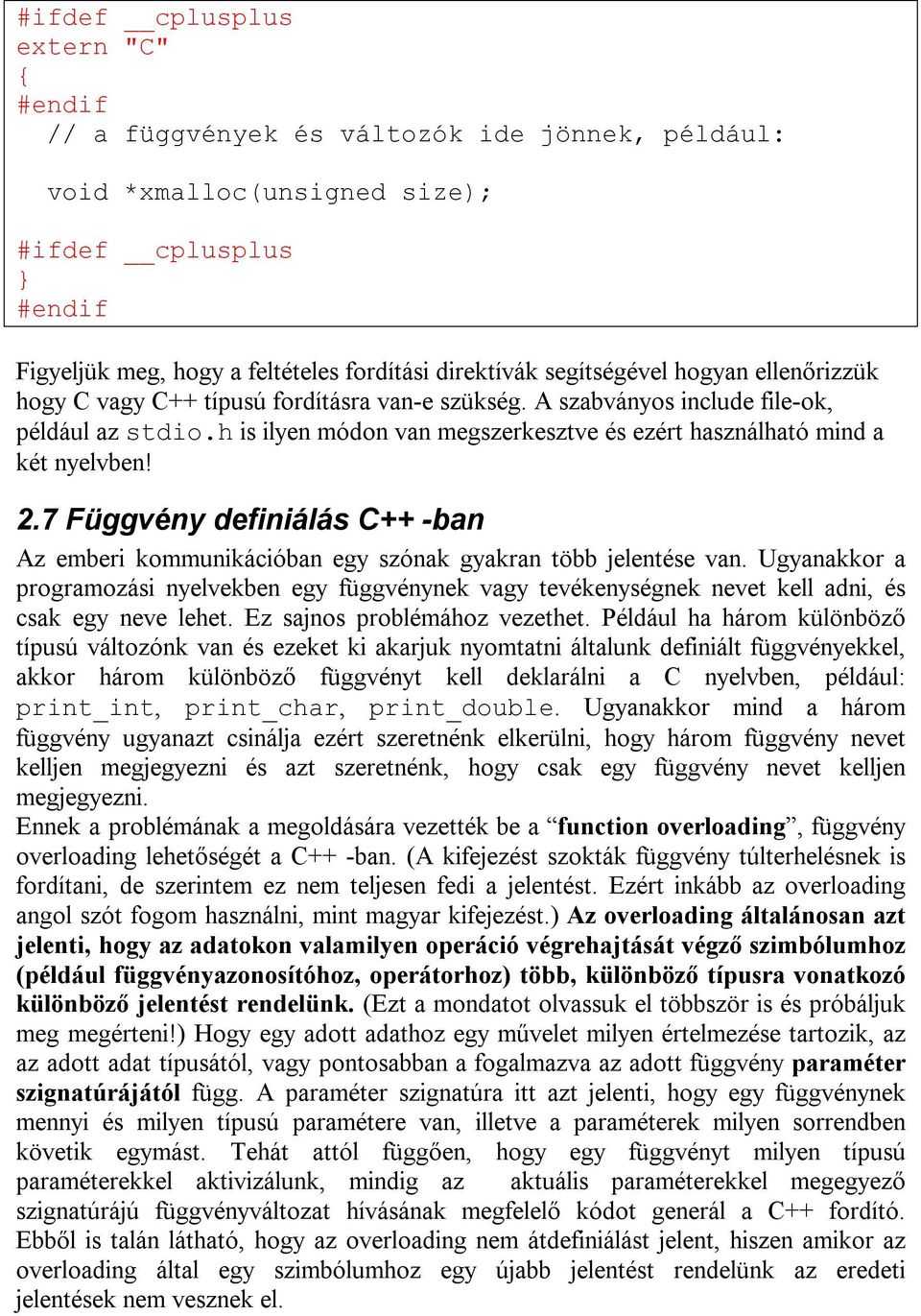 h is ilyen módon van megszerkesztve és ezért használható mind a két nyelvben! 2.7 Függvény definiálás C++ -ban Az emberi kommunikációban egy szónak gyakran több jelentése van.