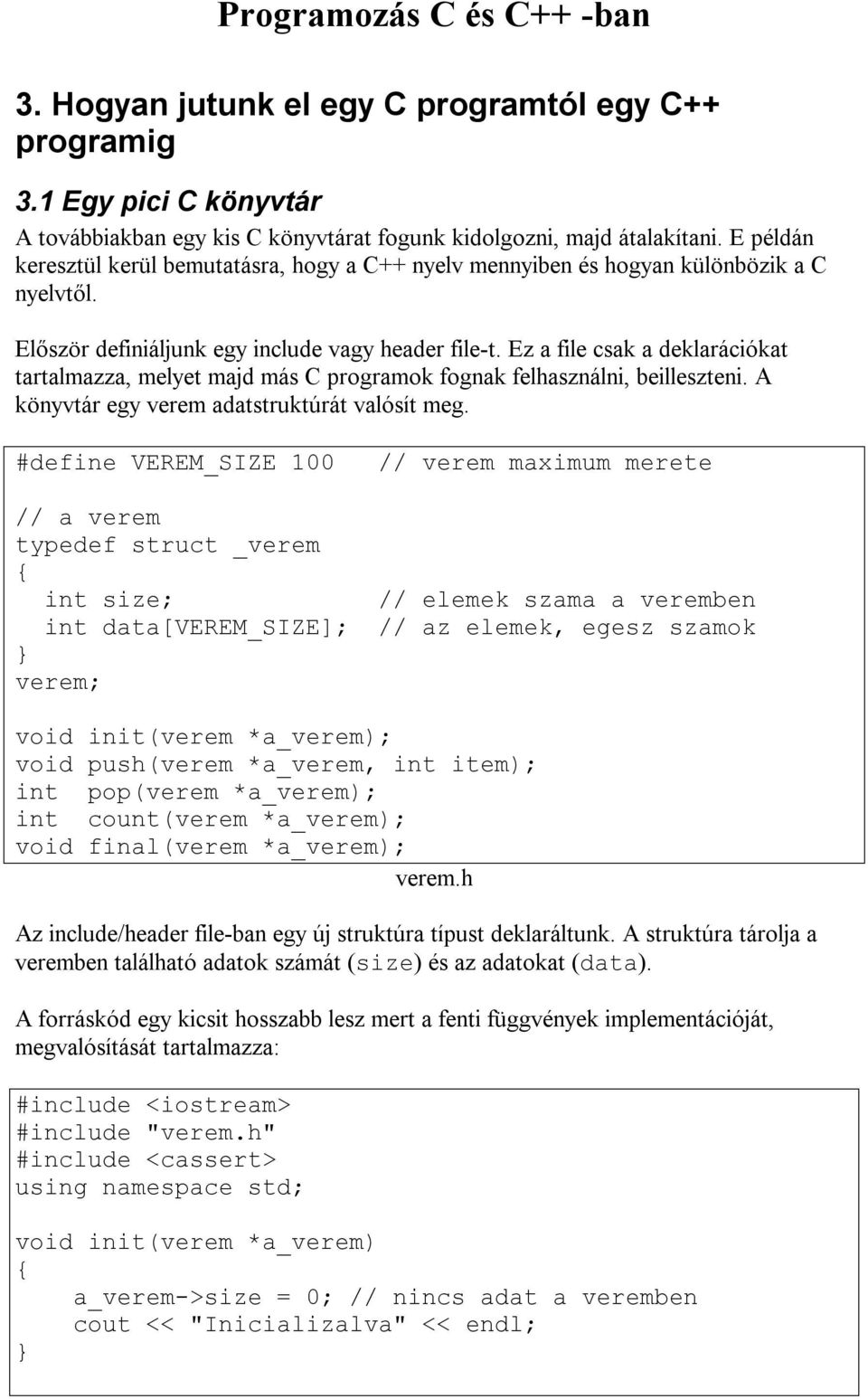 Ez a file csak a deklarációkat tartalmazza, melyet majd más C programok fognak felhasználni, beilleszteni. A könyvtár egy verem adatstruktúrát valósít meg.