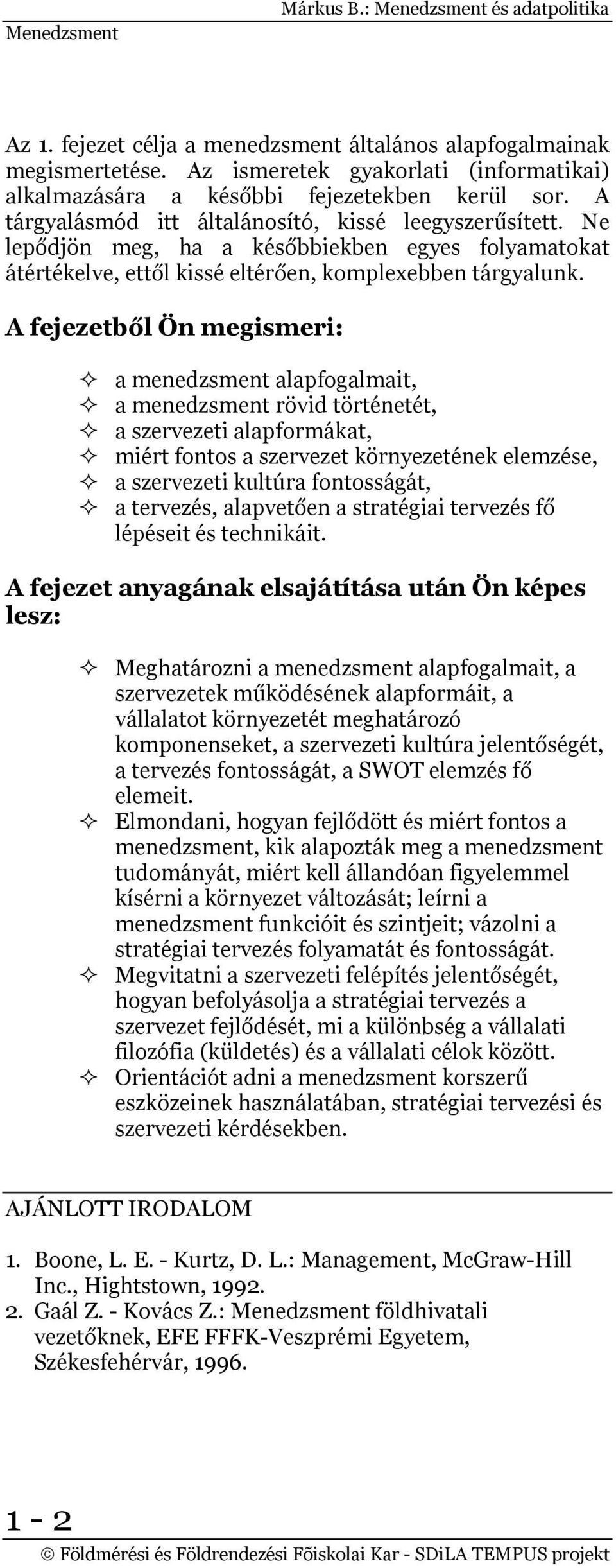 Ne lepődjön meg, ha a későbbiekben egyes folyamatokat átértékelve, ettől kissé eltérően, komplexebben tárgyalunk.