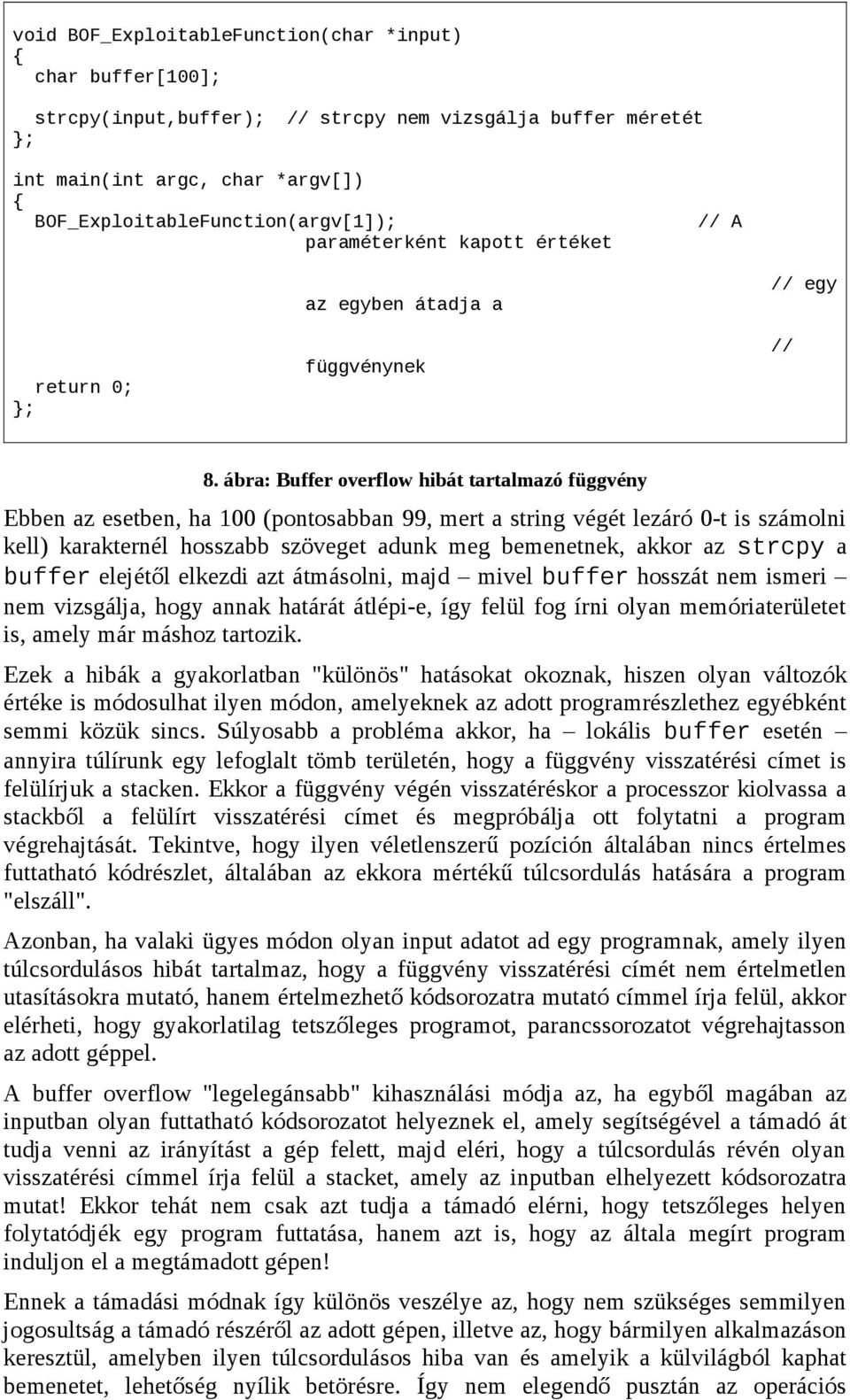 ábra: Buffer overflow hibát tartalmazó függvény Ebben az esetben, ha 100 (pontosabban 99, mert a string végét lezáró 0-t is számolni kell) karakternél hosszabb szöveget adunk meg bemenetnek, akkor az