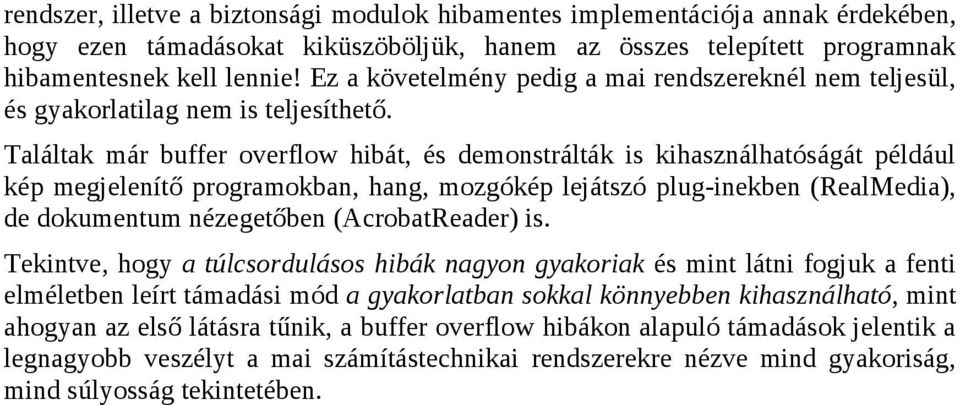 Találtak már buffer overflow hibát, és demonstrálták is kihasználhatóságát például kép megjelenítő programokban, hang, mozgókép lejátszó plug-inekben (RealMedia), de dokumentum nézegetőben