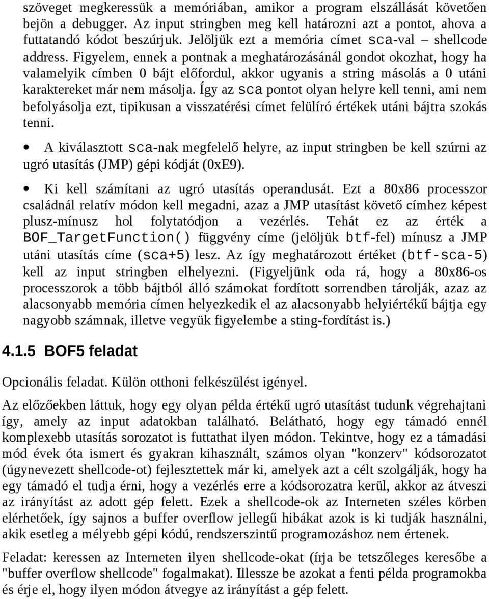 Figyelem, ennek a pontnak a meghatározásánál gondot okozhat, hogy ha valamelyik címben 0 bájt előfordul, akkor ugyanis a string másolás a 0 utáni karaktereket már nem másolja.