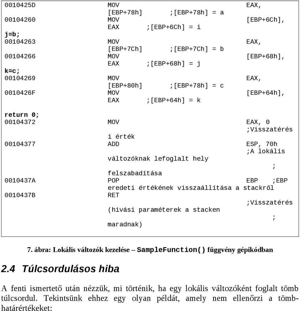 0010437A POP EBP EBP eredeti értékének visszaállítása a stackről 0010437B RET Visszatérés (hivási paraméterek a stacken maradnak) 7.