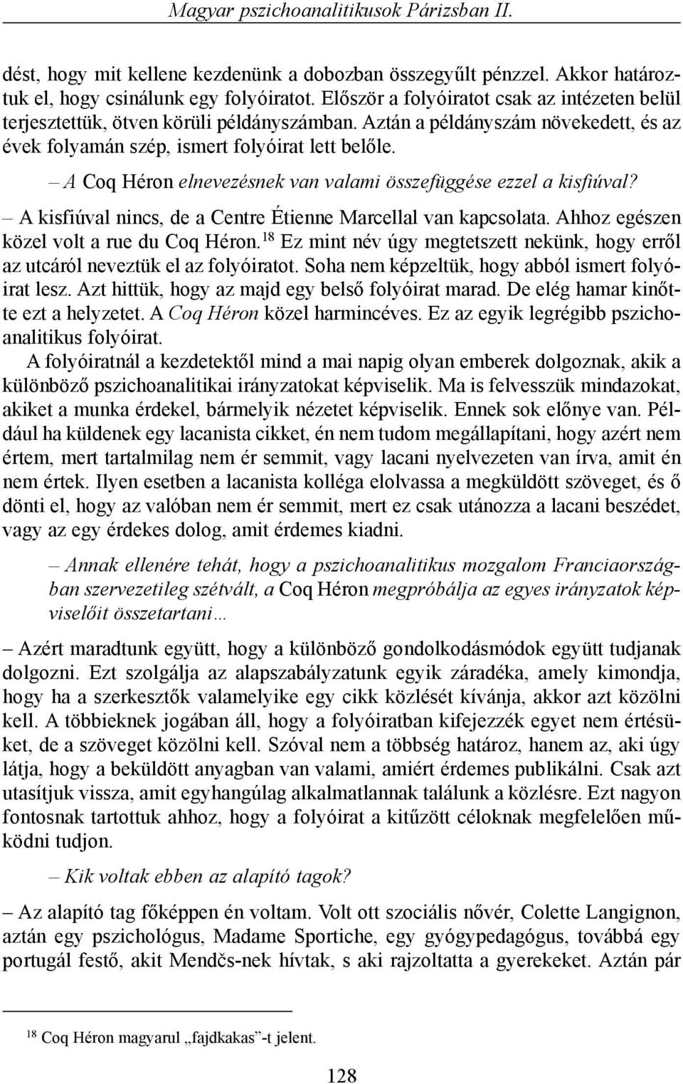 A Coq Héron elnevezésnek van valami összefüggése ezzel a kisfiúval? A kisfiúval nincs, de a Centre Étienne Marcellal van kapcsolata. Ahhoz egészen közel volt a rue du Coq Héron.