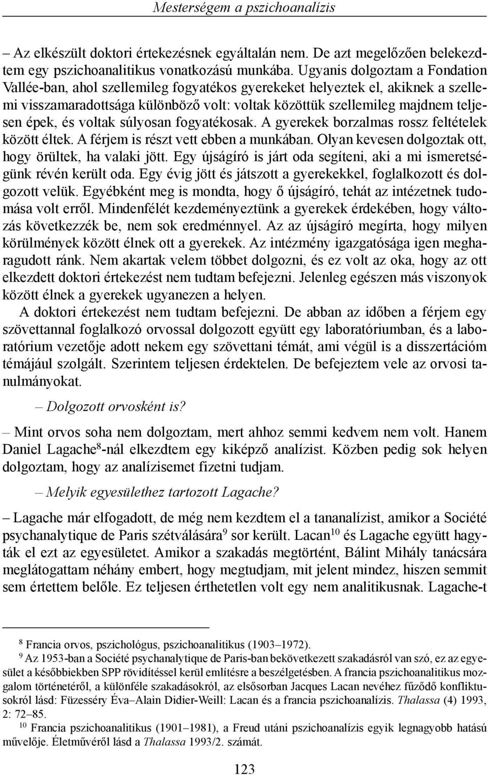 és voltak súlyosan fogyatékosak. A gyerekek borzalmas rossz feltételek között éltek. A férjem is részt vett ebben a munkában. Olyan kevesen dolgoztak ott, hogy örültek, ha valaki jött.