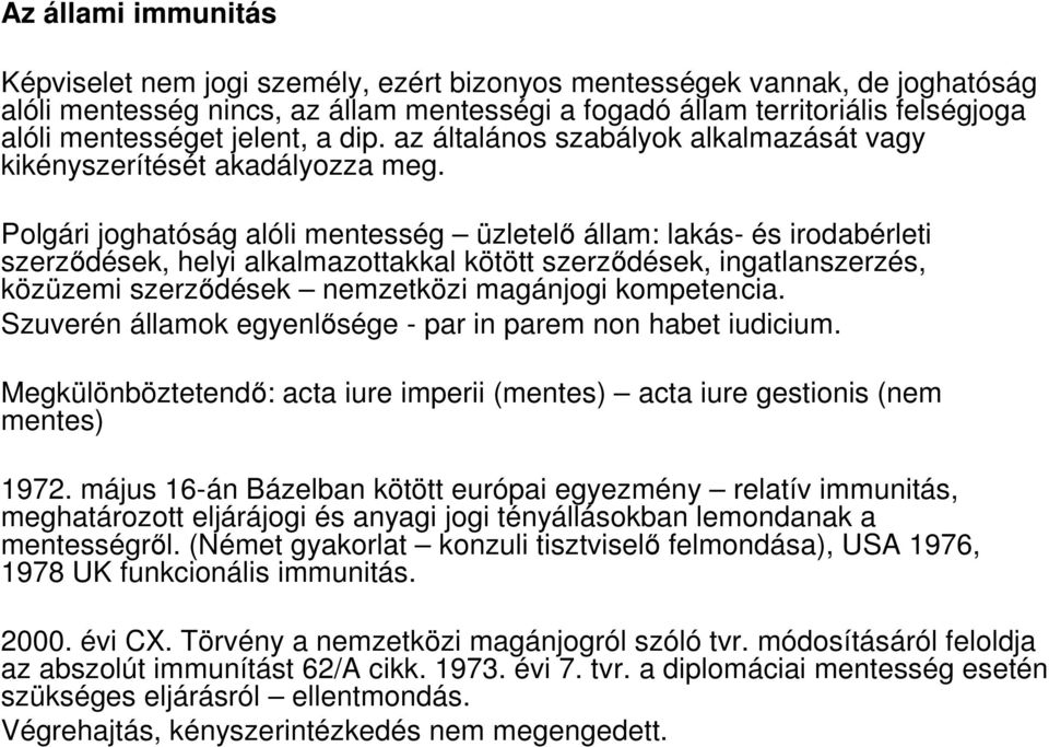 Polgári joghatóság alóli mentesség üzletelő állam: lakás- és irodabérleti szerződések, helyi alkalmazottakkal kötött szerződések, ingatlanszerzés, közüzemi szerződések nemzetközi magánjogi