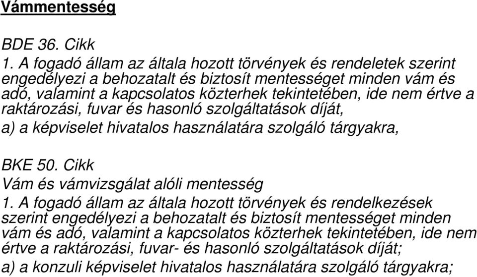 tekintetében, ide nem értve a raktározási, fuvar és hasonló szolgáltatások díját, a) a képviselet hivatalos használatára szolgáló tárgyakra, BKE 50.