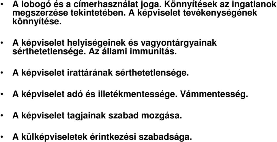 A képviselet helyiségeinek és vagyontárgyainak sérthetetlensége. Az állami immunitás.