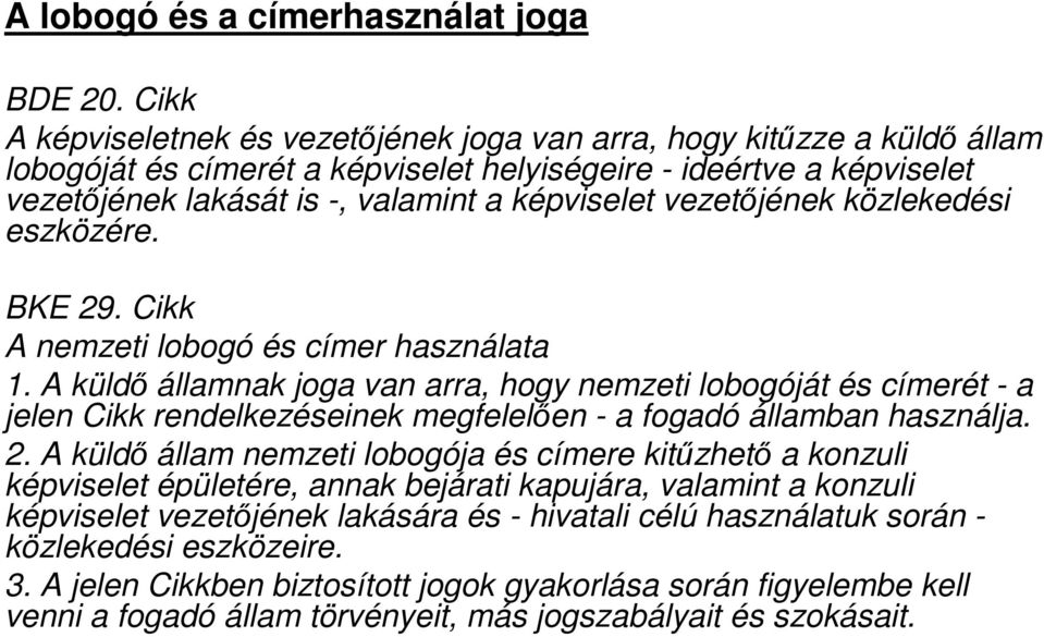 vezetőjének közlekedési eszközére. BKE 29. Cikk A nemzeti lobogó és címer használata 1.