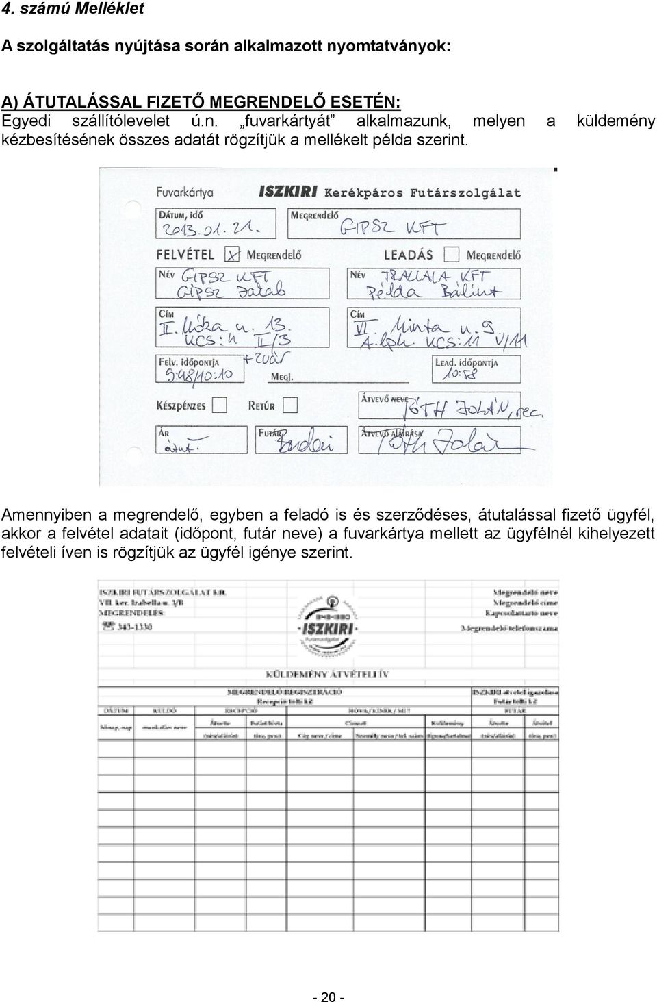 fuvarkártyát alkalmazunk, melyen a küldemény kézbesítésének összes adatát rögzítjük a mellékelt példa szerint.