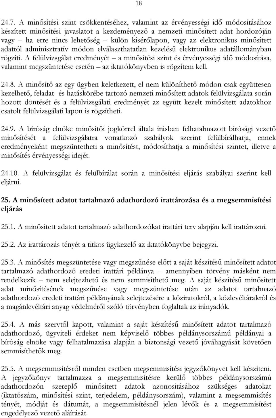 kísérőlapon, vagy az elektronikus minősített adattól adminisztratív módon elválaszthatatlan kezelésű elektronikus adatállományban rögzíti.