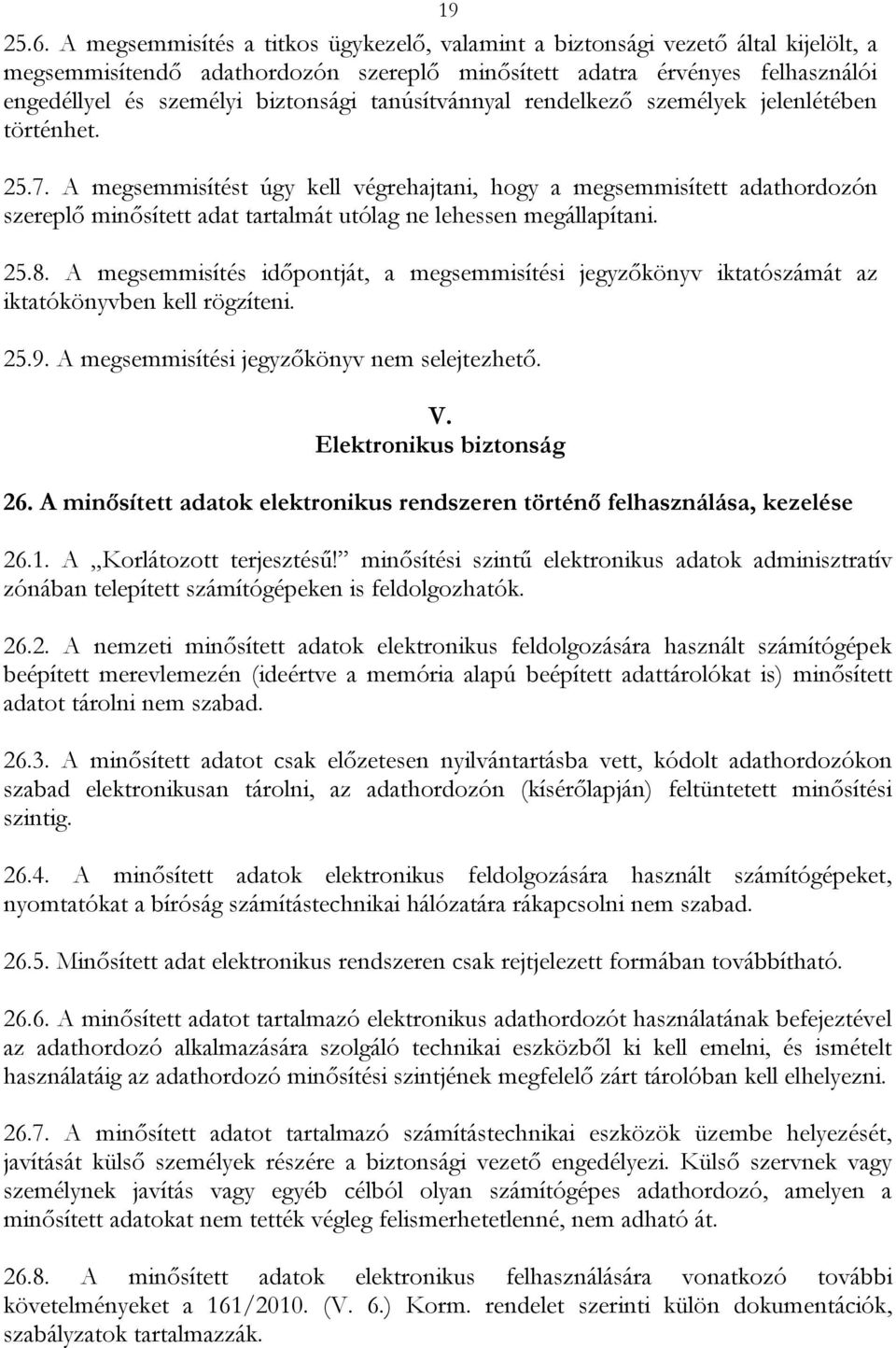 tanúsítvánnyal rendelkező személyek jelenlétében történhet. 25.7.
