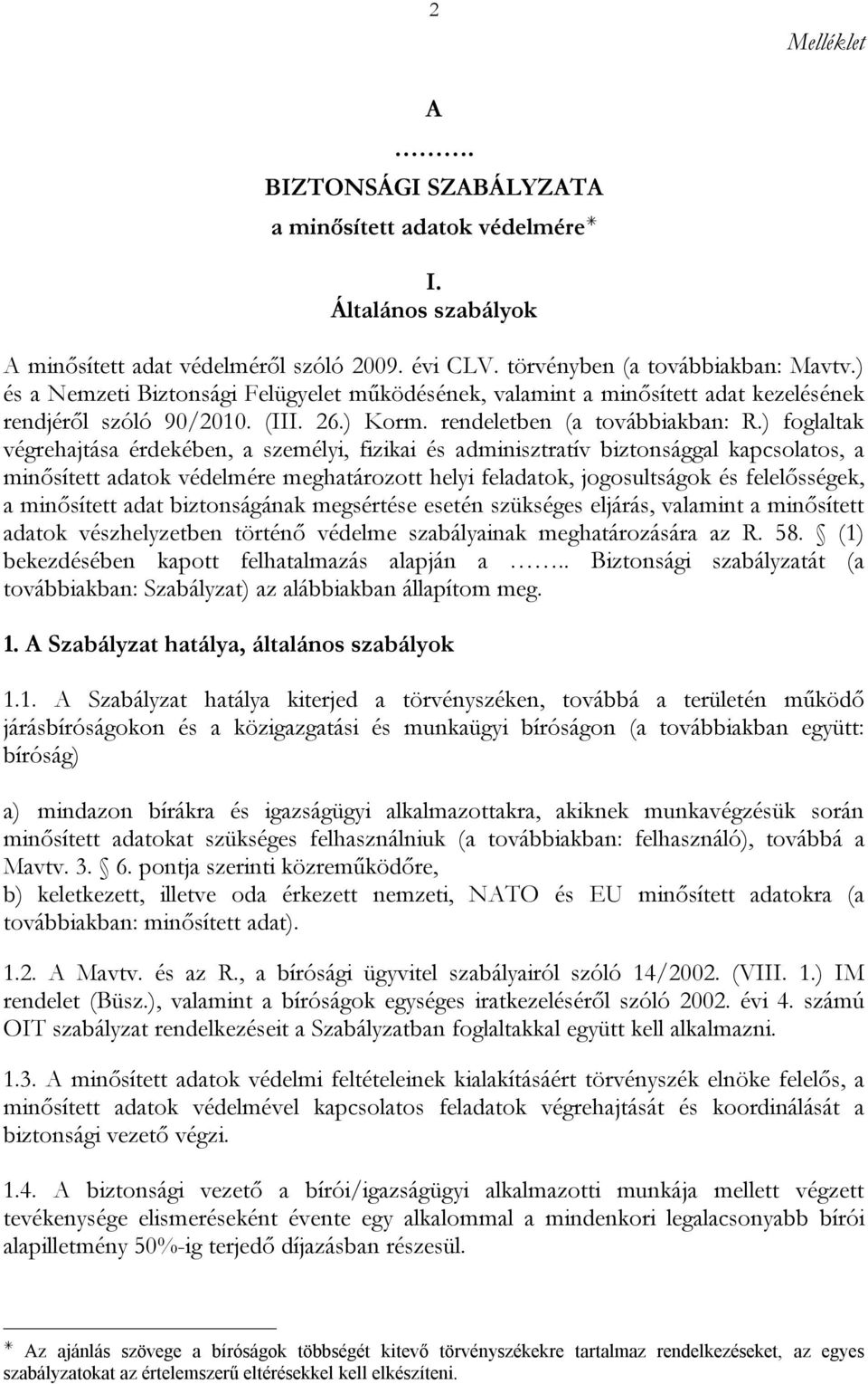 ) foglaltak végrehajtása érdekében, a személyi, fizikai és adminisztratív biztonsággal kapcsolatos, a minősített adatok védelmére meghatározott helyi feladatok, jogosultságok és felelősségek, a