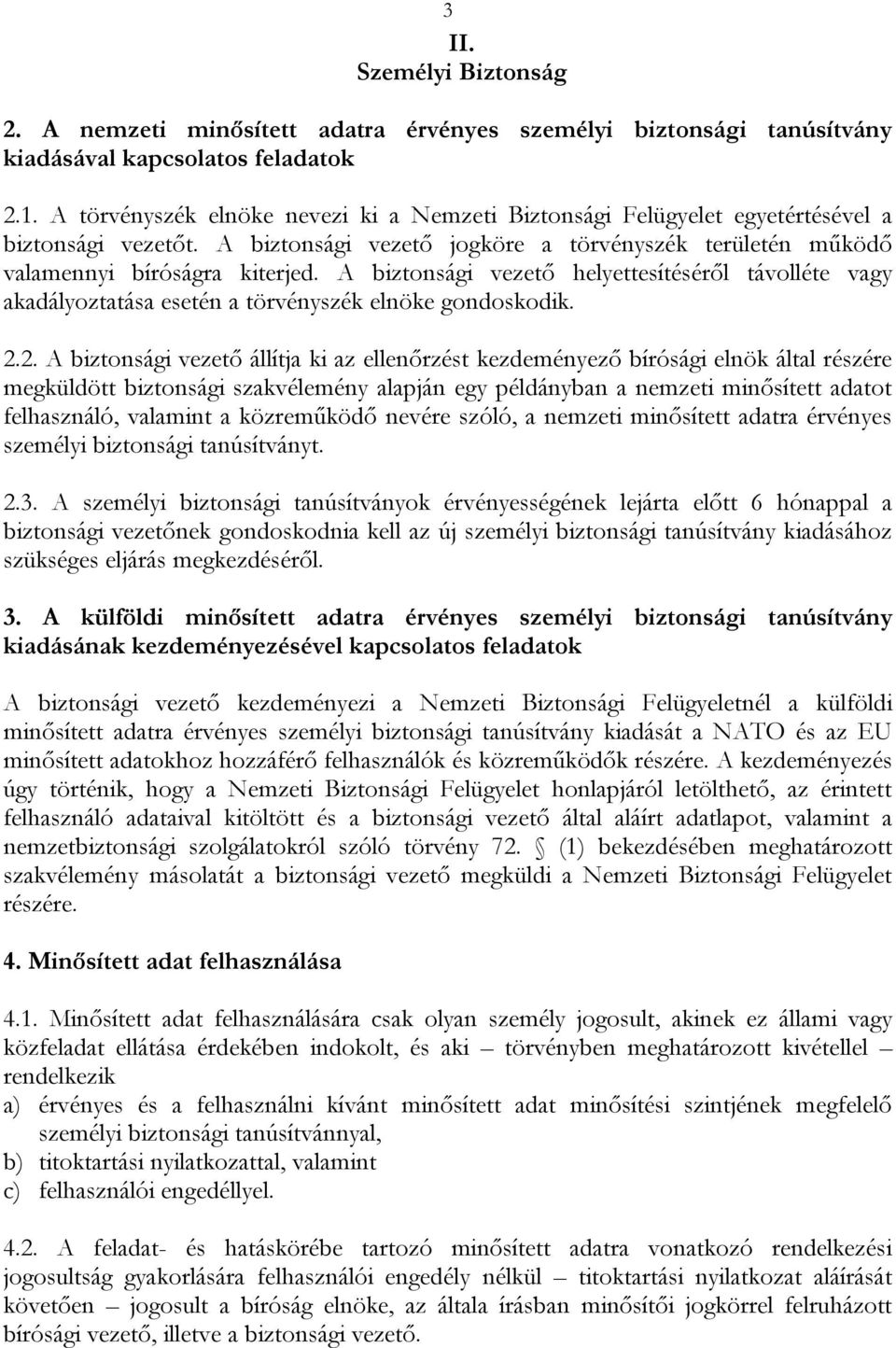 A biztonsági vezető helyettesítéséről távolléte vagy akadályoztatása esetén a törvényszék elnöke gondoskodik. 2.