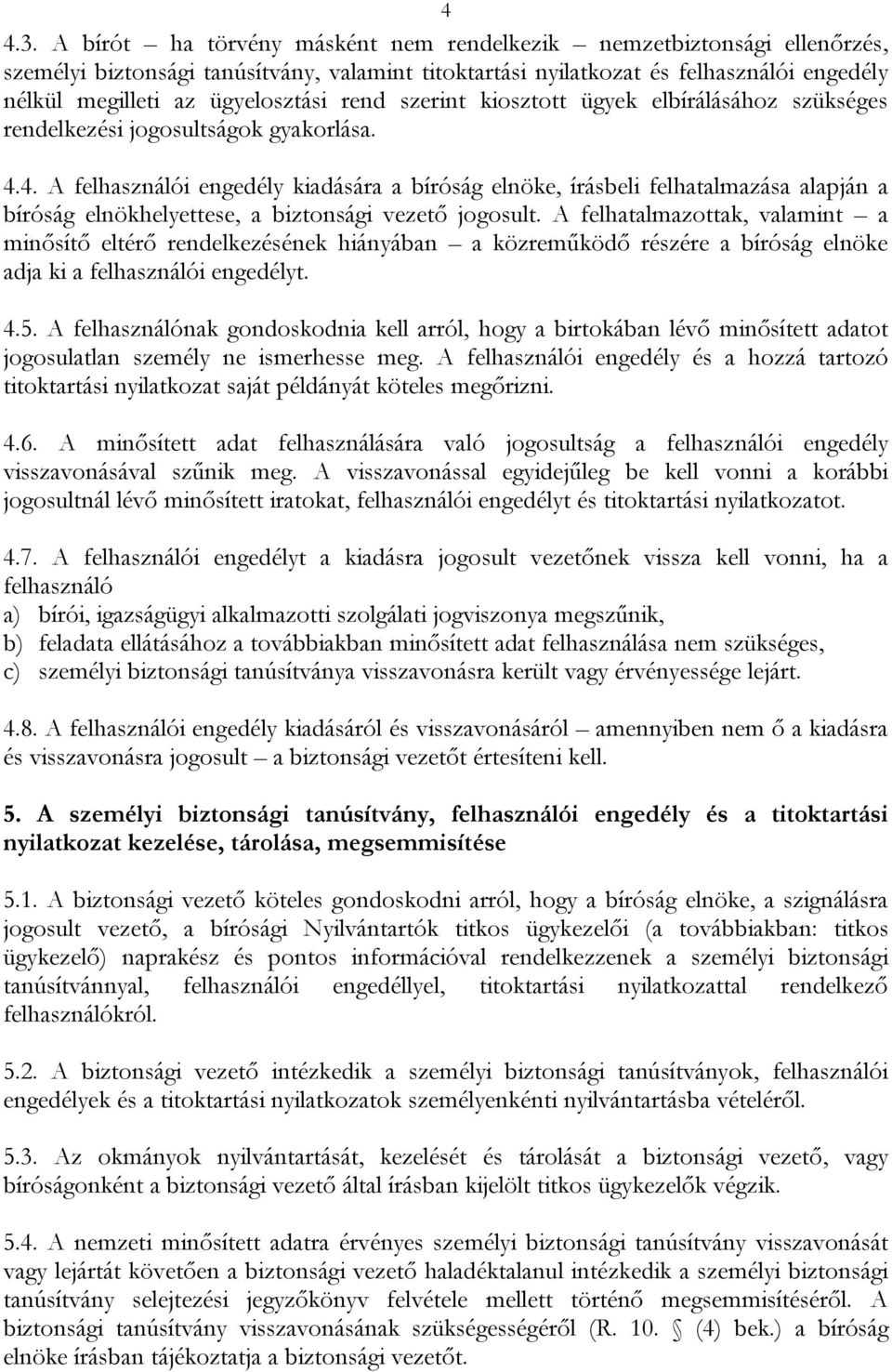 rend szerint kiosztott ügyek elbírálásához szükséges rendelkezési jogosultságok gyakorlása. 4.