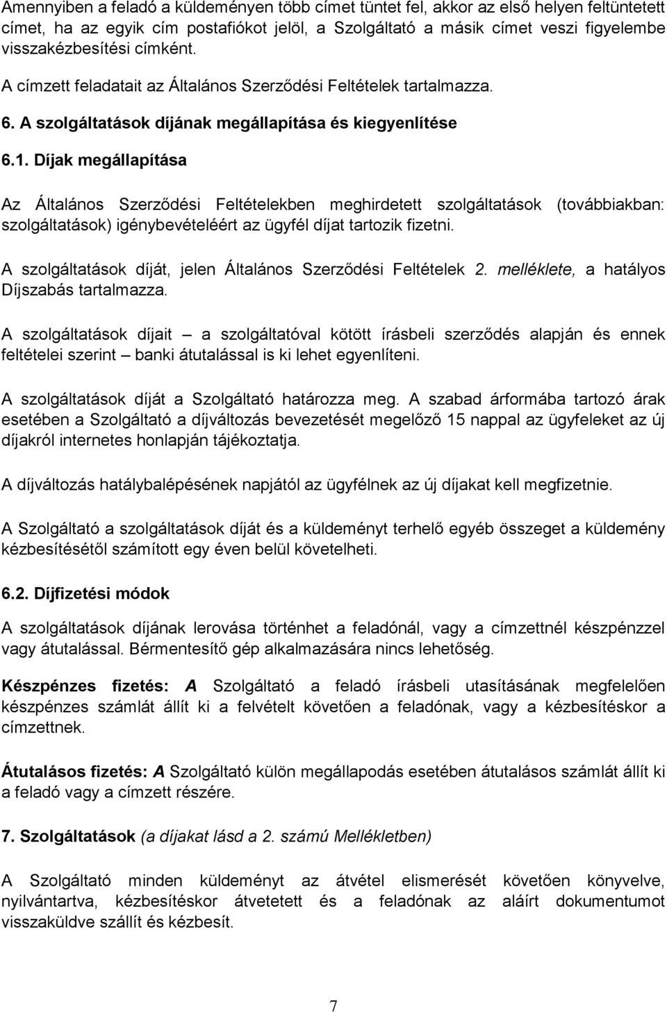 Díjak megállapítása Az Általános Szerződési Feltételekben meghirdetett szolgáltatások (továbbiakban: szolgáltatások) igénybevételéért az ügyfél díjat tartozik fizetni.