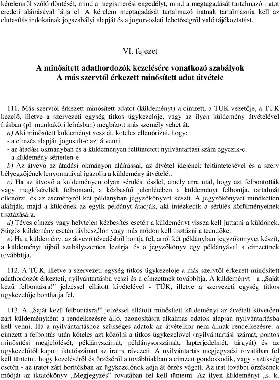 fejezet A minősített adathordozók kezelésére vonatkozó szabályok A más szervtől érkezett minősített adat átvétele 111.
