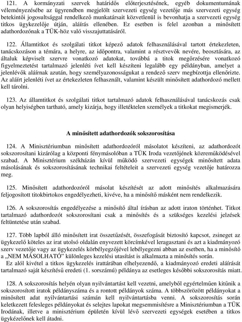 Ez esetben is felel azonban a minősített adathordozónak a TÜK-höz való visszajuttatásáról. 122.