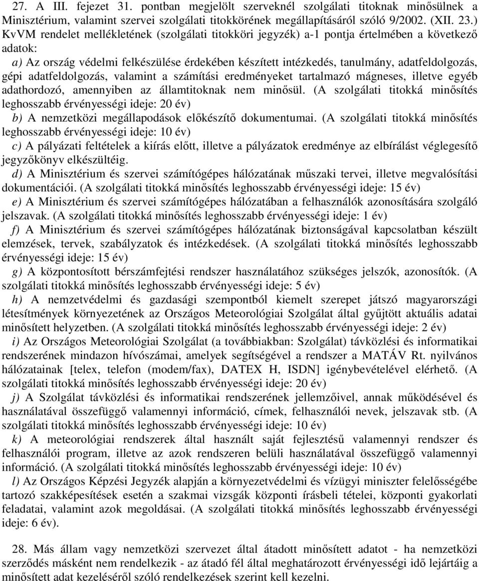 gépi adatfeldolgozás, valamint a számítási eredményeket tartalmazó mágneses, illetve egyéb adathordozó, amennyiben az államtitoknak nem minősül.