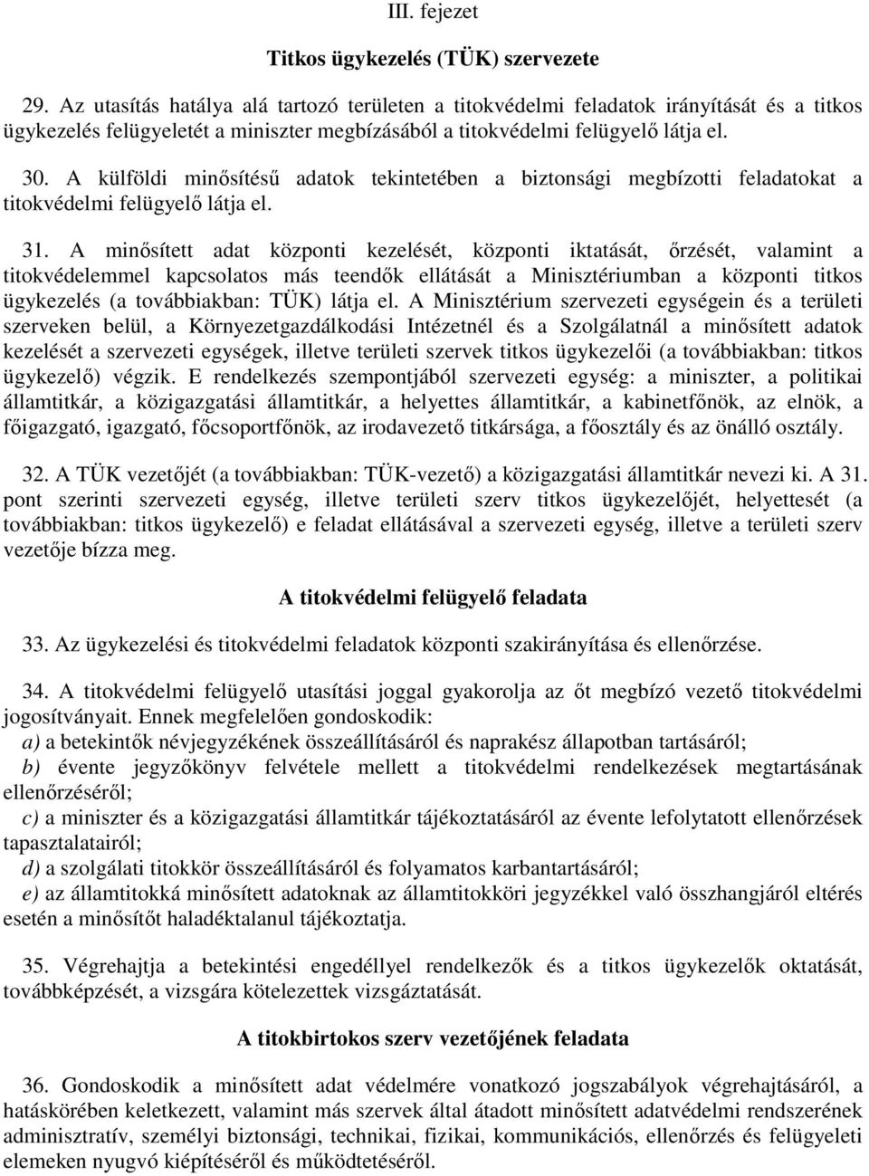 A külföldi minősítésű adatok tekintetében a biztonsági megbízotti feladatokat a titokvédelmi felügyelő látja el. 31.