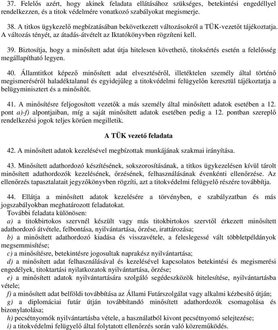 Biztosítja, hogy a minősített adat útja hitelesen követhető, titoksértés esetén a felelősség megállapítható legyen. 40.