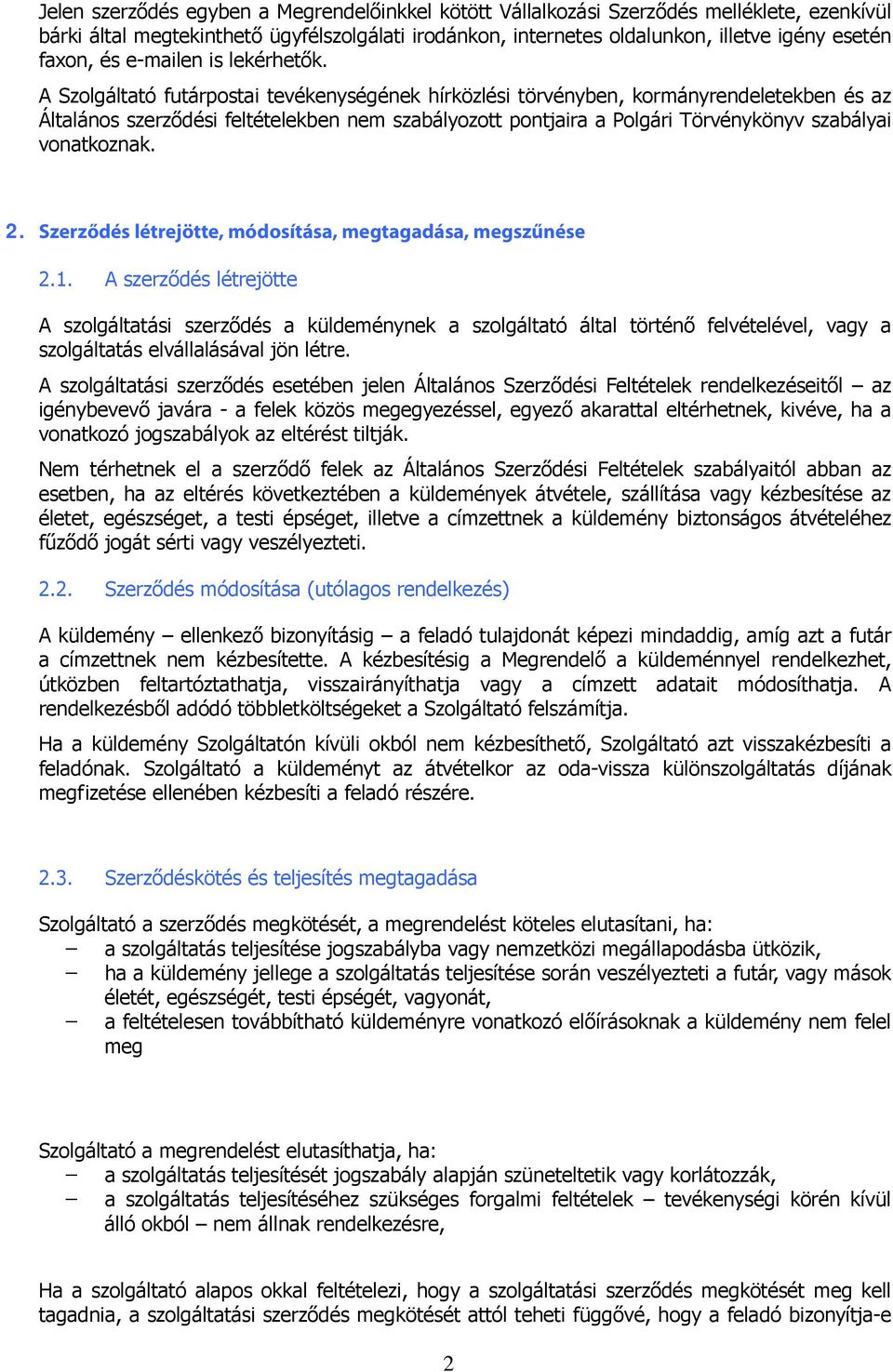 A Szolgáltató futárpostai tevékenységének hírközlési törvényben, kormányrendeletekben és az Általános szerződési feltételekben nem szabályozott pontjaira a Polgári Törvénykönyv szabályai vonatkoznak.