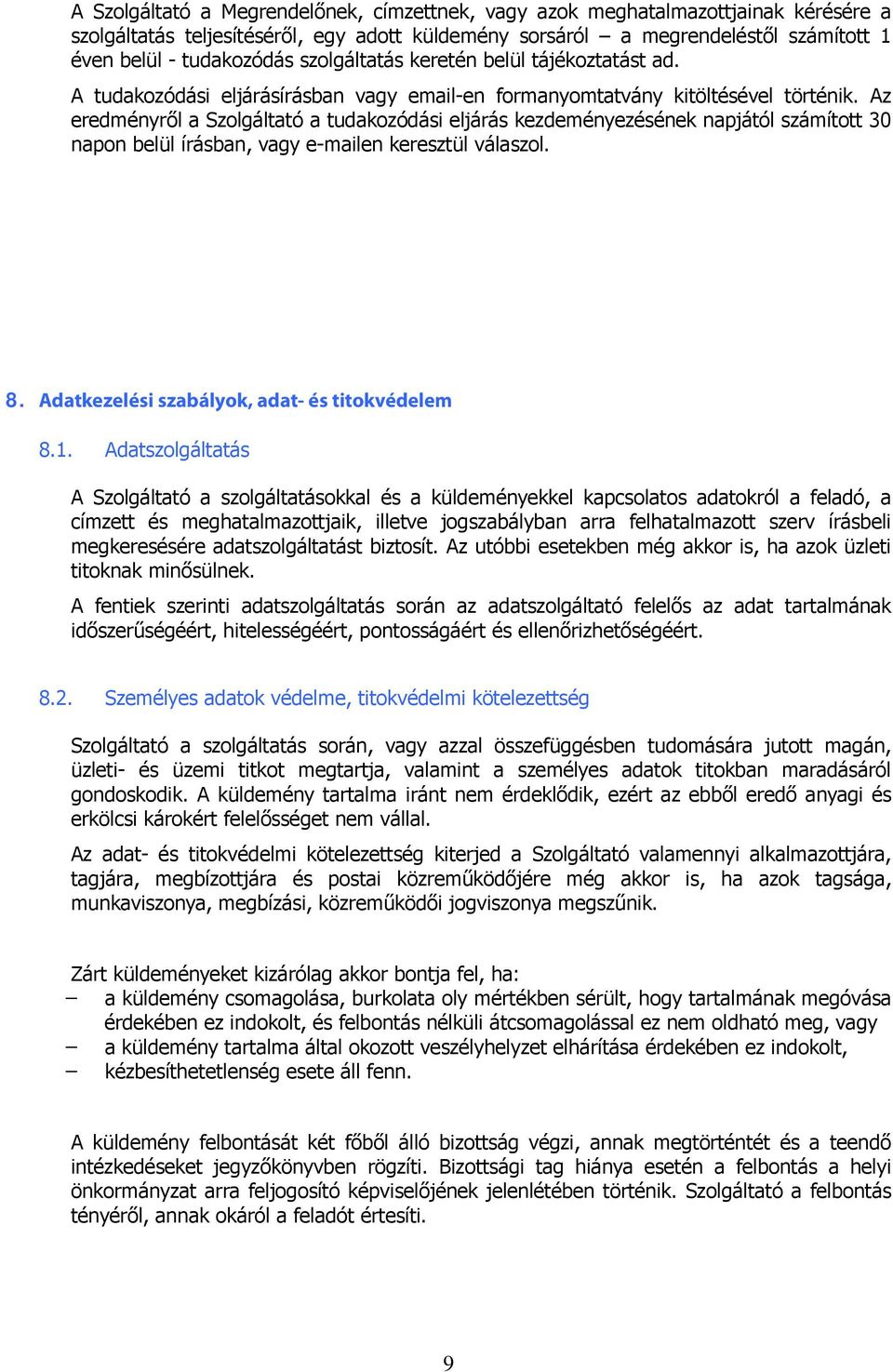 Az eredményről a Szolgáltató a tudakozódási eljárás kezdeményezésének napjától számított 30 napon belül írásban, vagy e-mailen keresztül válaszol. 8. Adatkezelési szabályok, adat- és titokvédelem 8.1.