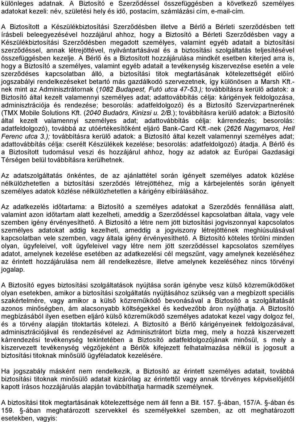 Készülékbiztosítási Szerződésben megadott személyes, valamint egyéb adatait a biztosítási szerződéssel, annak létrejöttével, nyilvántartásával és a biztosítási szolgáltatás teljesítésével