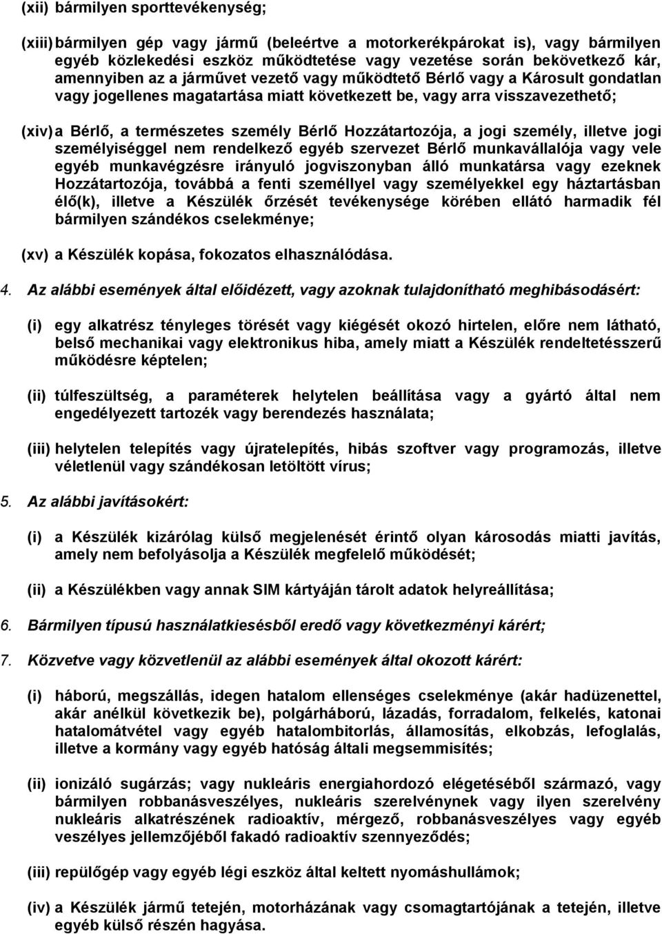 Hozzátartozója, a jogi személy, illetve jogi személyiséggel nem rendelkező egyéb szervezet Bérlő munkavállalója vagy vele egyéb munkavégzésre irányuló jogviszonyban álló munkatársa vagy ezeknek