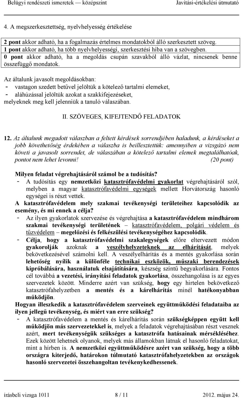 Az általunk javasolt megoldásokban: - vastagon szedett betűvel jelöltük a kötelező tartalmi elemeket, - aláhúzással jelöltük azokat a szakkifejezéseket, melyeknek meg kell jelenniük a tanuló