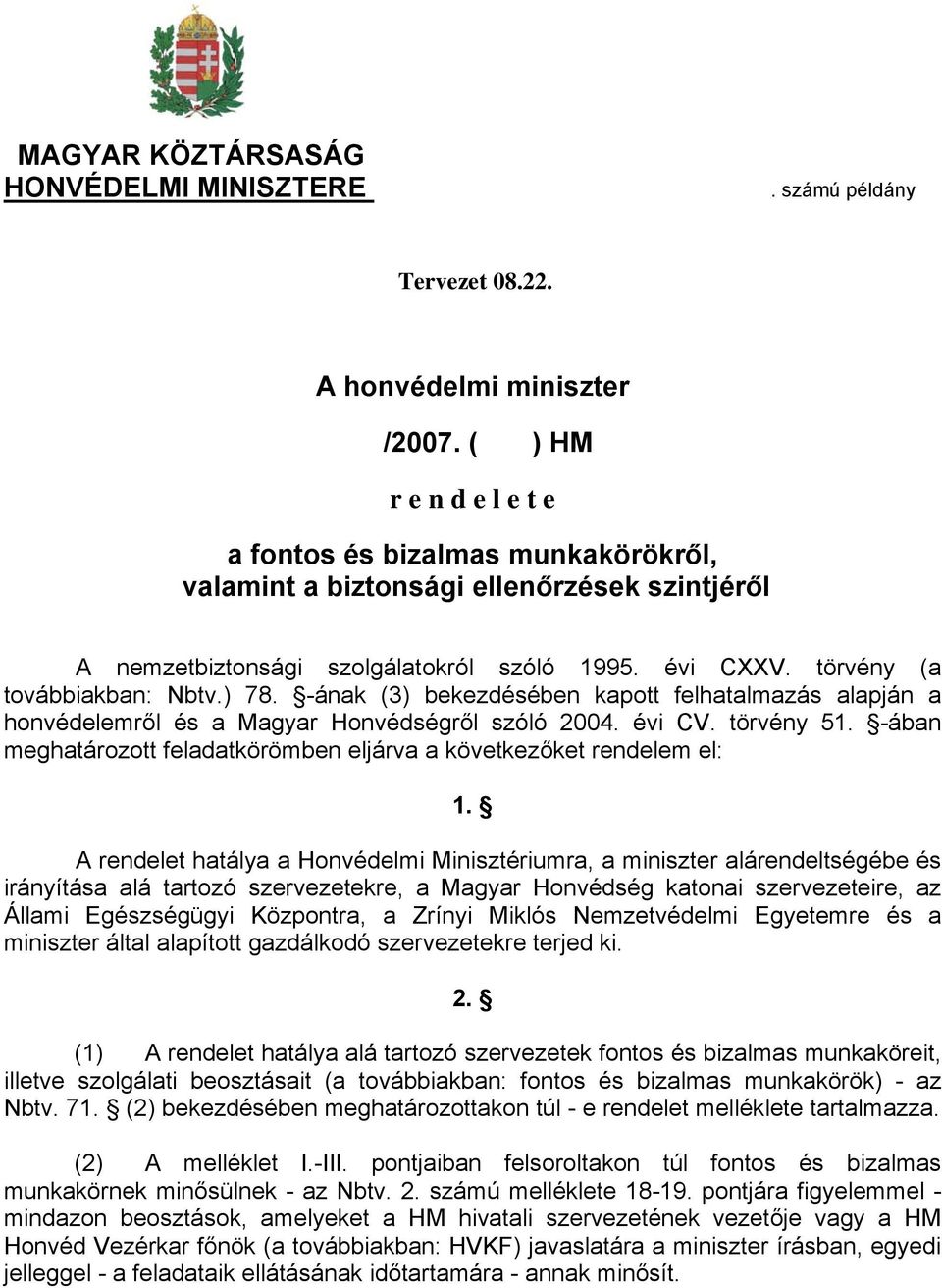 -ának (3) bekezdésében kapott felhatalmazás alapján a honvédelemről és a Magyar Honvédségről szóló 2004. évi CV. törvény 51. -ában meghatározott feladatkörömben eljárva a következőket rendelem el: 1.