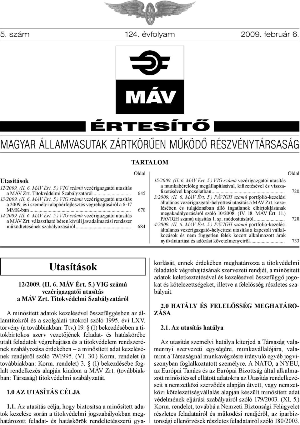 választható béren kívüli javadalmazási rendszer működtetésének szabályozásáról... Oldal 645 670 684 15/2009. (II. 6. MÁV Ért. 5.
