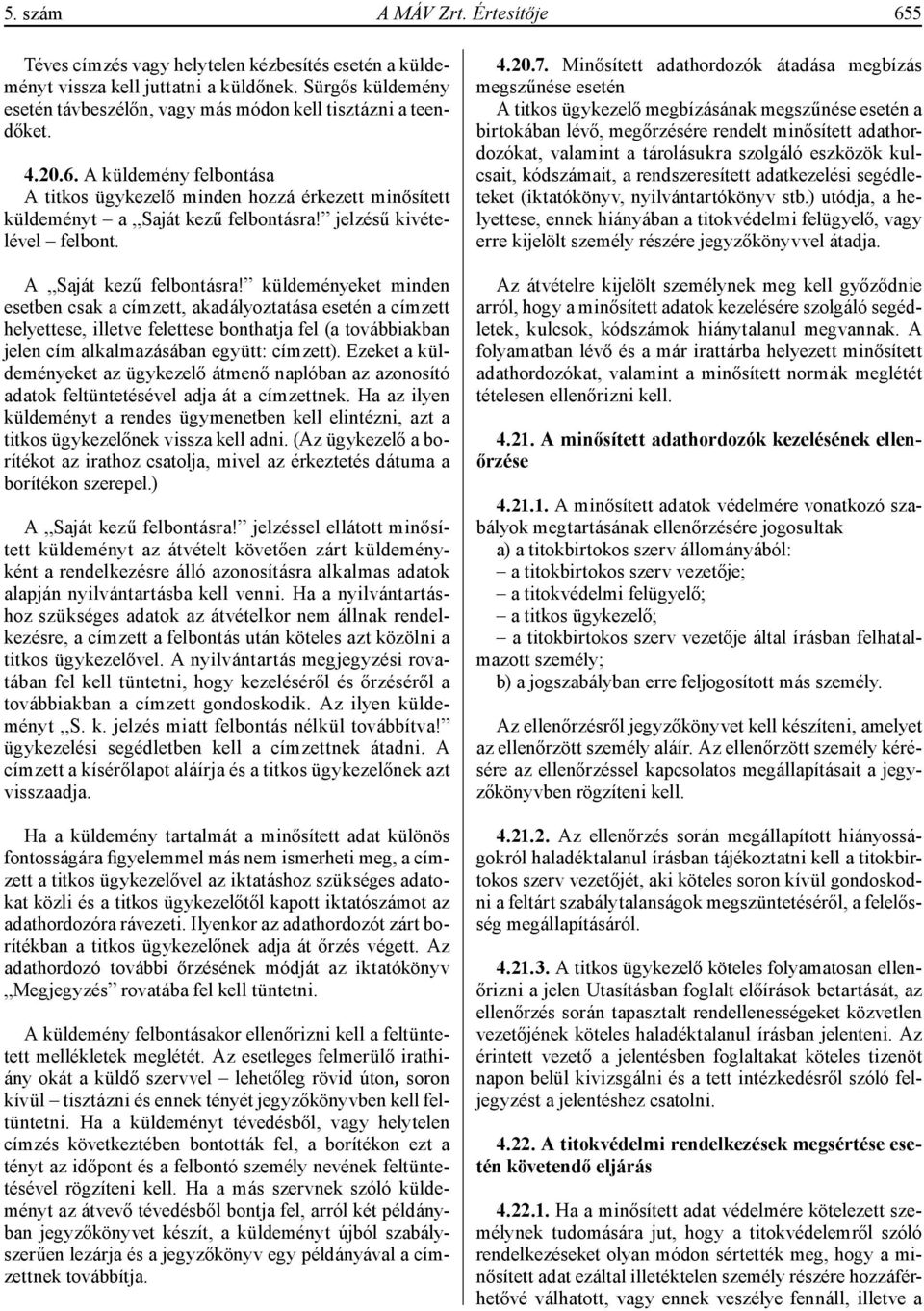 jelzésű kivételével felbont. A Saját kezű felbontásra!