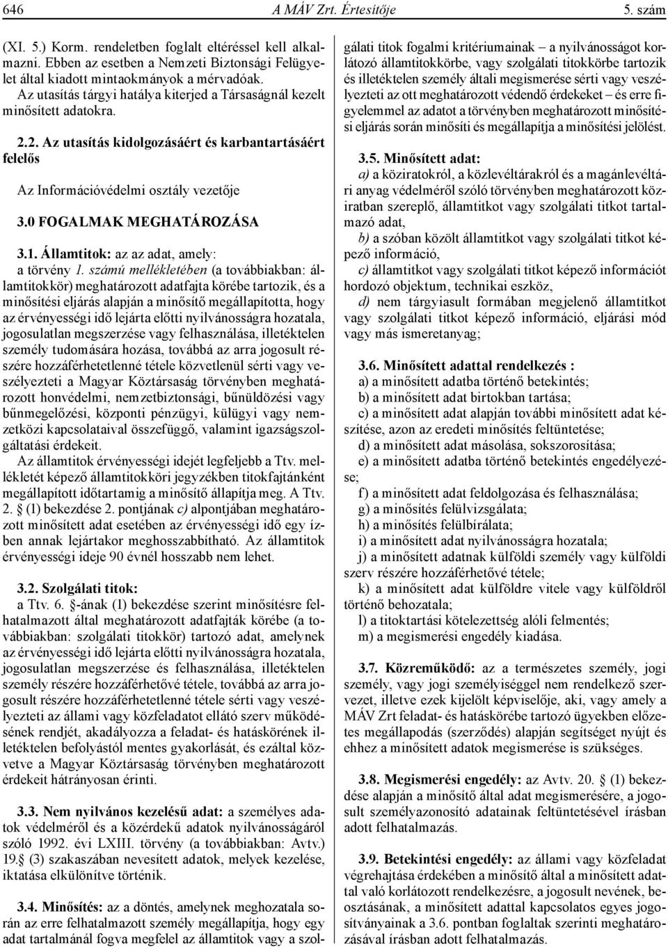 0 FOGALMAK MEGHATÁROZÁSA 3.1. Államtitok: az az adat, amely: a törvény 1.
