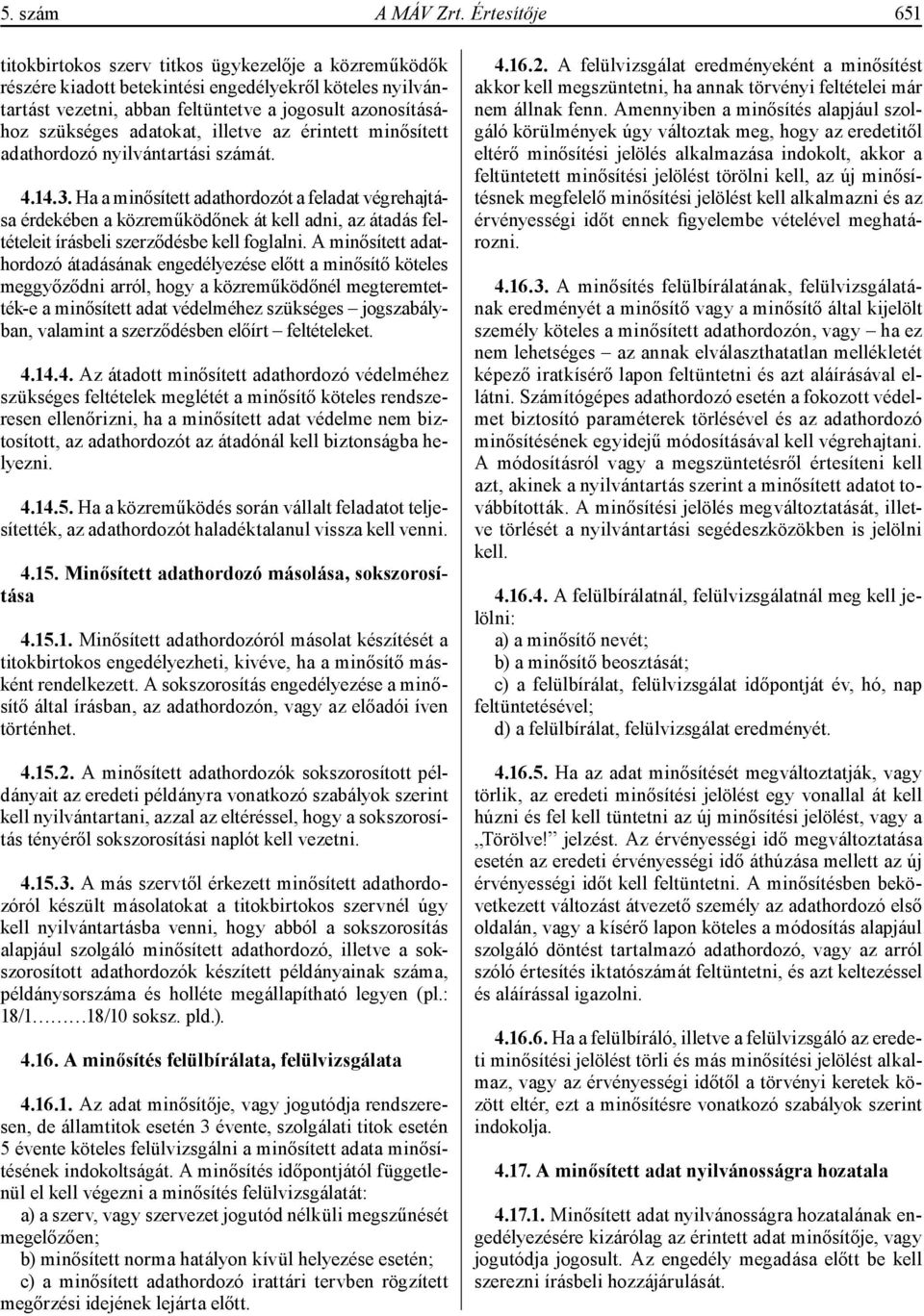 adatokat, illetve az érintett minősített adathordozó nyilvántartási számát. 4.14.3.