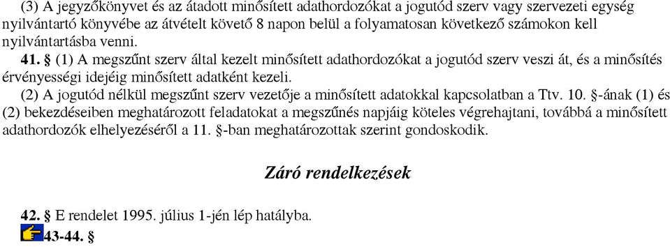 (1) A megszűnt szerv által kezelt minősített adathordozókat a jogutód szerv veszi át, és a minősítés érvényességi idejéig minősített adatként kezeli.