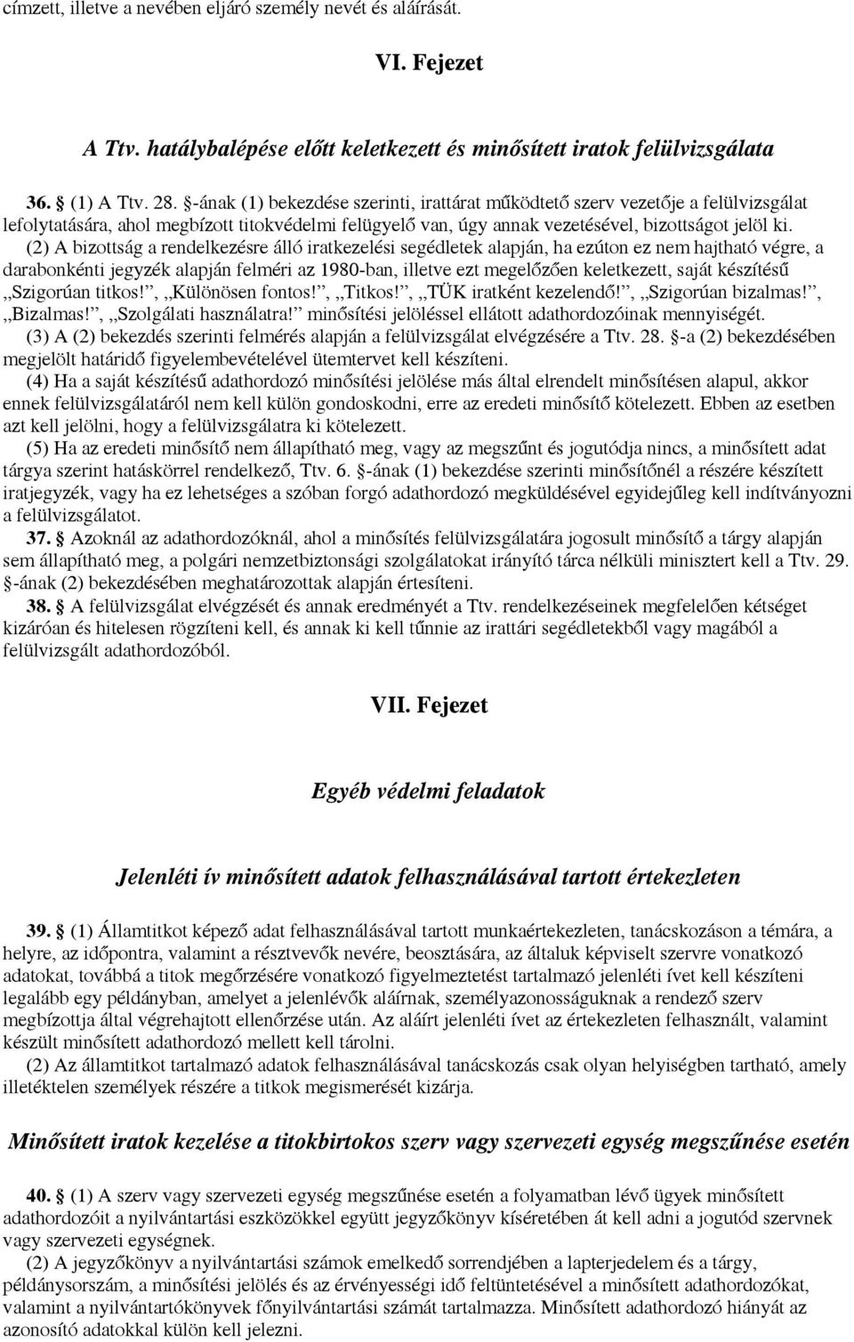 (2) A bizottság a rendelkezésre álló iratkezelési segédletek alapján, ha ezúton ez nem hajtható végre, a darabonkénti jegyzék alapján felméri az 1980-ban, illetve ezt megelőzően keletkezett, saját