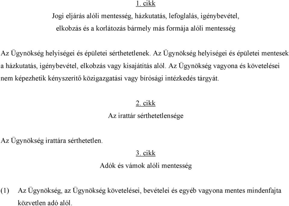 Az Ügynökség vagyona és követelései nem képezhetik kényszerítő közigazgatási vagy bírósági intézkedés tárgyát. 2.