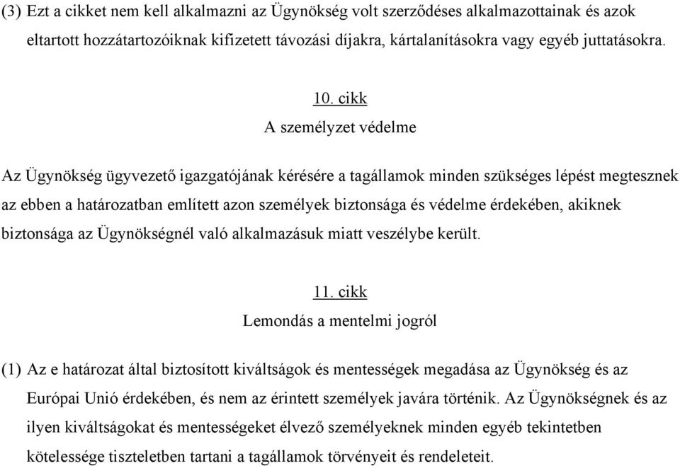 érdekében, akiknek biztonsága az Ügynökségnél való alkalmazásuk miatt veszélybe került. 11.