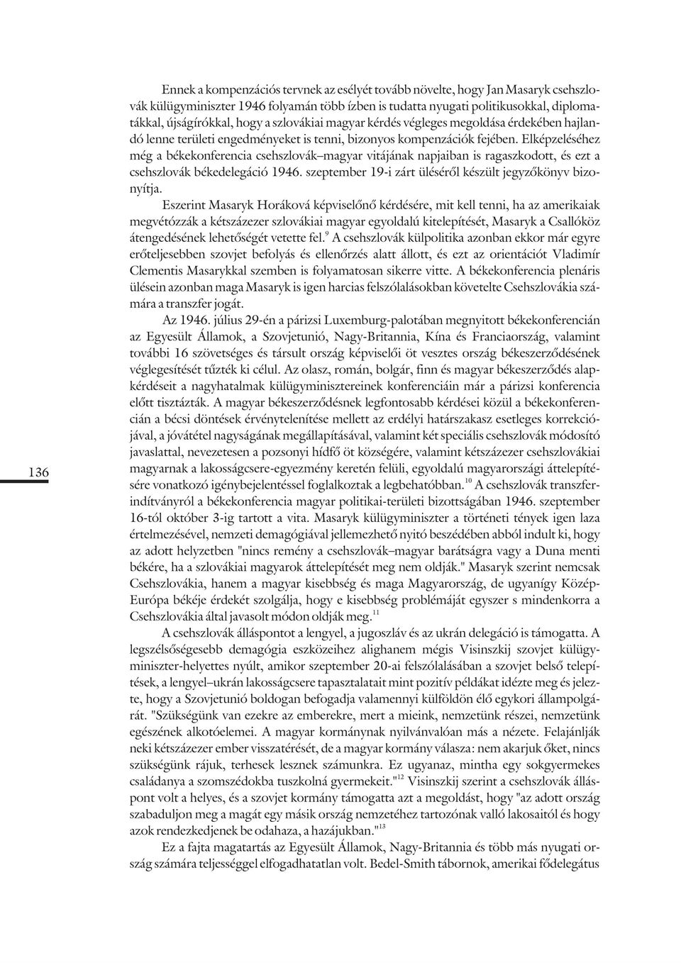 Elképzeléséhez még a békekonferencia csehszlovák _ magyar vitájának napjaiban is ragaszkodott, és ezt a csehszlovák békedelegáció 1946. szeptember 19-i zárt ülésérõl készült jegyzõkönyv bizonyítja.