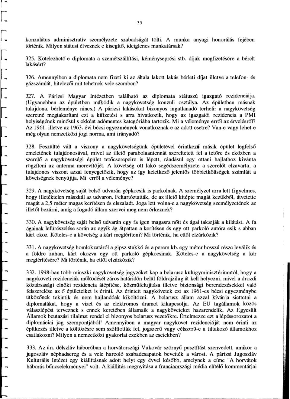 Amennyiben a diplomata nem fizeti ki az altala lakott lakas berleti dfjat illctve a telefon- es gazszamlat, hitclezoi mit tehctnek vele szcmbcn? 327.