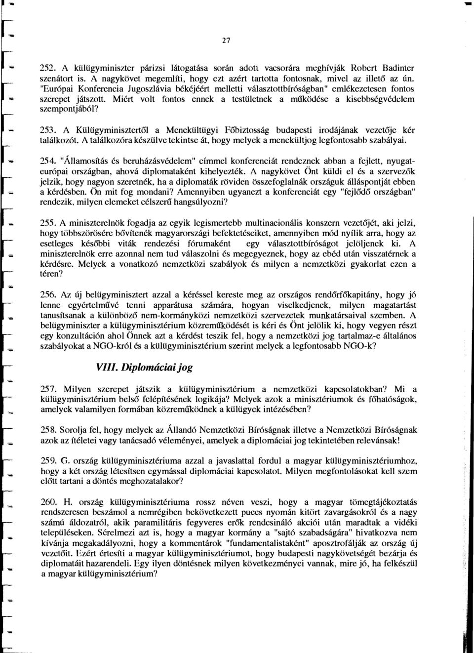 253. A Ktiltigyminisztert61 a Mcncktiltiigyi F6oiztossag budapesti irodajanak vezctojc ker talalkoz6t. A talrukoz6ra kcsztilve tekintse at, hogy melyek a menektiltjog legfontosabb szabalyai. 254.