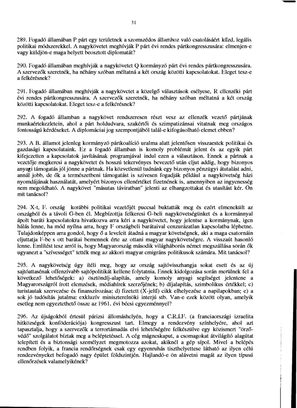 Pogad6 allarnaban rncghf vjlik a nagykovetct Q korrnanyz6 part evi rendcs partkongrcsszusara. A szervezok szeretnck, ha nchany sz6ban rneltatna a ket orszag kozotti kapcsolatokat.