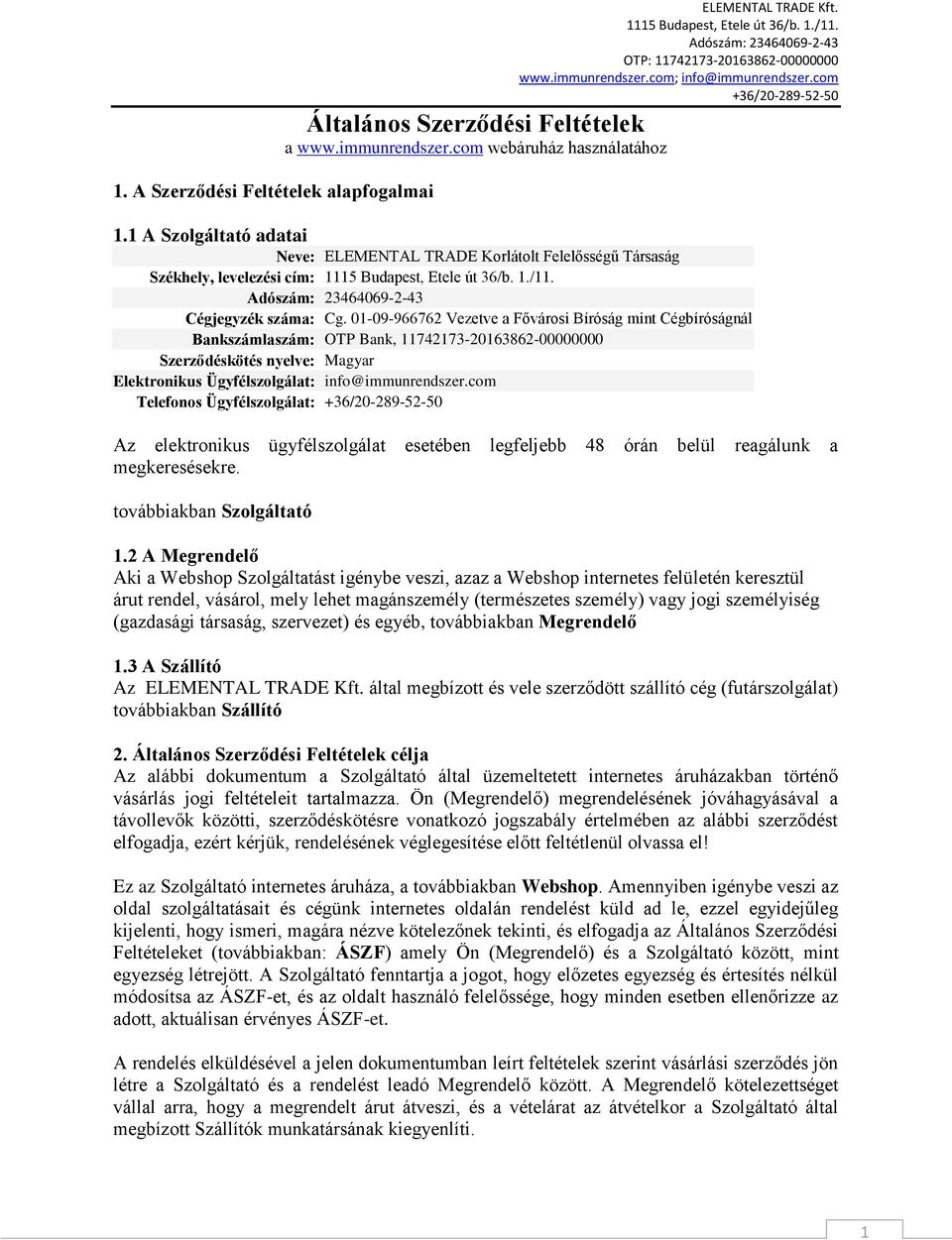 01-09-966762 Vezetve a Fővárosi Bíróság mint Cégbíróságnál Bankszámlaszám: OTP Bank, 11742173-20163862-00000000 Szerződéskötés nyelve: Magyar Elektronikus Ügyfélszolgálat: info@immunrendszer.