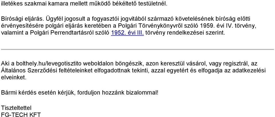 évi IV. törvény, valamint a Polgári Perrendtartásról szóló 1952. évi III. törvény rendelkezései szerint. Aki a bolthely.